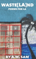 Waste[LA]nd: Poems For LA 1737893800 Book Cover
