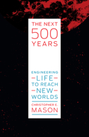 The Next 500 Years: Engineering Life to Reach New Worlds 0262543842 Book Cover