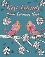 Best Friends Adult Coloring Book: Animals, Nature Patterns and Mandalas to Color with Touching and Humorous Quotes about Best Friends 1548715077 Book Cover