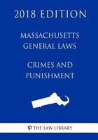 Massachusetts General Laws - Crimes and Punishment (2018 Edition) 1719045445 Book Cover