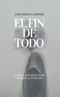 El fin de todo: (Terror/ Fantástico / Ciencia Ficción) (Spanish Edition) B0F4MGC422 Book Cover