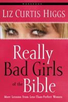 Really Bad Girls of the Bible: More Lessons from Less-Than-Perfect-Woman 1578565464 Book Cover