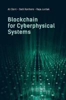 Blockchain for Cyberphysical Systems : Challenges, Opportunities, and Applications 163081783X Book Cover