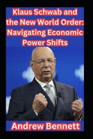 Klaus Schwab and the New World Order: Navigating Economic Power Shifts B0DZH5VHJY Book Cover