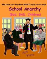 School Anarchy: Bad, BAD, Children 0995586802 Book Cover