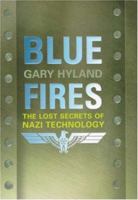 Blue Fires: The Lost Secrets of Nazi Technology 0747271461 Book Cover