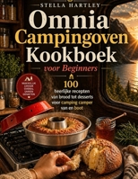 Omnia Campingoven Kookboek voor Beginners: 100 heerlijke recepten van brood tot desserts voor camping camper van en boot (Dutch Edition) B0GZ74516X Book Cover