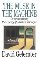The Muse in the Machine: Computerizing the Poetry of Human Thought 0743236556 Book Cover