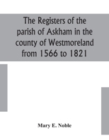 The registers of the parish of Askham In the County of Westmoreland from 1566 to 1812 935415378X Book Cover