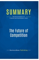 Summary: The Future of Competition: Review and Analysis of Prahalad and Ramaswamy's Book 2511048167 Book Cover