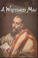 A Wretched Man, a novel of Paul the apostle 1935098217 Book Cover