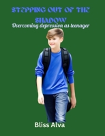 STEPPING OUT OF THE SHADOW: Overcoming depression as teenager B0C6BYW1BW Book Cover