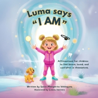 Luma says I AM: Affirmations for children: to feel brave, loved, and confident in themselves B0GT4FTV4Q Book Cover