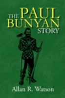 The Paul Bunyan Story 1436386853 Book Cover
