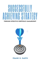 Successfully Achieving Strategy Through Effective Portfolio Management 1637420846 Book Cover