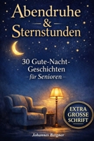Abendruhe & Sternstunden: 30 Gute-Nacht-Geschichten für Senioren: Beruhigende Einschlafgeschichten zum Vorlesen & Wohlfühlen in extra großer Schrift – ... für Senioren (Demenz)) (German Edition) B0GKPLY18V Book Cover