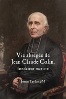 Vie Abregee de Jean-Claude Colin: Fondateur Mariste 1922737135 Book Cover