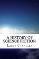 A History of Science Fiction: A Brief Introduction to the Genre, the Books, and the Culture that Defines It 1500982032 Book Cover