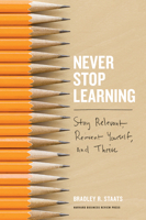 Never Stop Learning: Stay Relevant, Reinvent Yourself, and Thrive 163369285X Book Cover