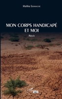 Mon corps handicapé et moi: Récit (Harmattan Algérie) (French Edition) 2343157529 Book Cover