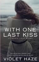 With One Last Kiss: A Tragic Love Story 0999226185 Book Cover