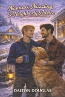 Nosiness, Nuzzling & Neighborly Advice: A Romantic Comedy B0GNK5LYJW Book Cover