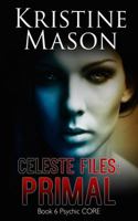 Celeste Files: Primal: Book 6 Psychic C.O.R.E. 099778315X Book Cover