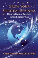 Grow Your Spiritual Business: How to Build a Business in the Internet Age 1844096742 Book Cover