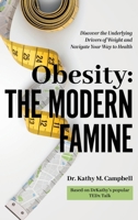 Obesity - The Modern Famine: Discover the Underlying Drivers of Weight and Navigate Your Way to Health B0CSMNZJFW Book Cover