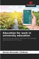 Education for work in university education: Experience of the Instituto Universitario de Tecnología Agroindustrial de J.H.S. Group 6205969629 Book Cover