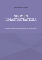 Suomen ilmastostrategia: Kuka maksaa, vastauksia joita ei ole annettu (Finnish Edition) 9528088996 Book Cover
