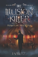 The Illusion Killer and the Phantom Magician 1732938571 Book Cover
