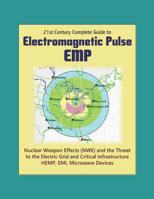 21st Century Complete Guide to Electromagnetic Pulse (EMP): Nuclear Weapon Effects (NWE) and the Threat to the Electric Grid and Critical Infrastructure, HEMP, EMI, Microwave Devices 1521260982 Book Cover