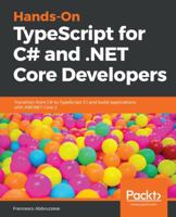 Hands-On TypeScript for C# and .NET Core Developers: Transition from C# to TypeScript 3.1 and build applications with ASP.NET Core 2 178913028X Book Cover