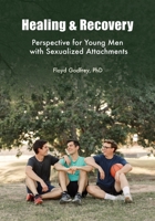 Healing & Recovery - Perspective for Young Men with Sexualized Attachments 0578904829 Book Cover