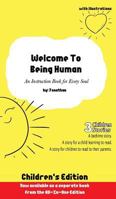 Welcome to Being Human (Children's Edition): An Instruction Book For Every Soul 1942967578 Book Cover