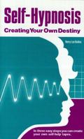 Self Hypnosis: Creating Your Own Destiny 1929661053 Book Cover
