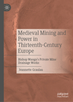 Medieval Mining and Power in Thirteenth-Century Europe: Bishop Wanga’s Private Drainage Works 3031992385 Book Cover