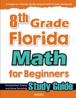 8th Grade Florida Math for Beginners: Standardized Testing and Home Schooling Study Guide 1636202845 Book Cover