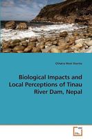 Biological Impacts and Local Perceptions of Tinau River Dam, Nepal 3639239857 Book Cover