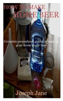HOW TO MAKE HOME BEER: Complete procedural guides in making your home made beer null Book Cover