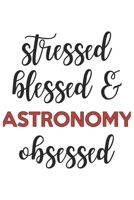 Stressed Blessed and Astronomy Obsessed  Astronomy Lover Astronomy Obsessed Notebook A beautiful: Lined Notebook / Journal Gift, , 120 Pages, 6 x 9 ... Astronomy Lover, Personalized Journal, Custo 1678878189 Book Cover