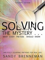 Solving the Mystery . . . What Every Preteen Should Know - Teacher's Edition 1609579852 Book Cover