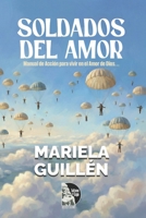 Soldados del Amor: Manual de Acción para vivir en el Amor de Dios: Guía práctica de formación espiritual para sanar, fortalecer la fe y amar en tiempos de batalla (Spanish Edition) B0GLNHTZ7W Book Cover