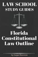 Law School Study Guides: Florida Constitutional Law: Florida Constitutional Law (Volume 16) 1517174139 Book Cover