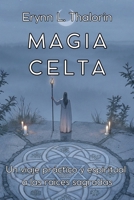 MAGIA CELTA. Un viaje práctico y espiritual a las raíces sagradas: Descubre los Secretos de la Sabiduría Antigua y Transforma tu Conexión con la Naturaleza. (Spanish Edition) B0DT782PXV Book Cover
