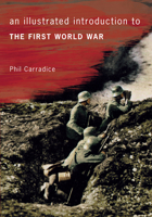 An Illustrated Introduction to the First World War 1445632969 Book Cover