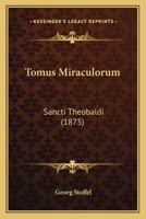 Tomus Miraculorum: Sancti Theobaldi (1875) 1165776499 Book Cover
