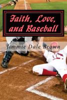 Faith, Love, and Baseball: Faith Based - Baseball Themed 1516993756 Book Cover