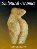 Sculptural Ceramics 087951938X Book Cover